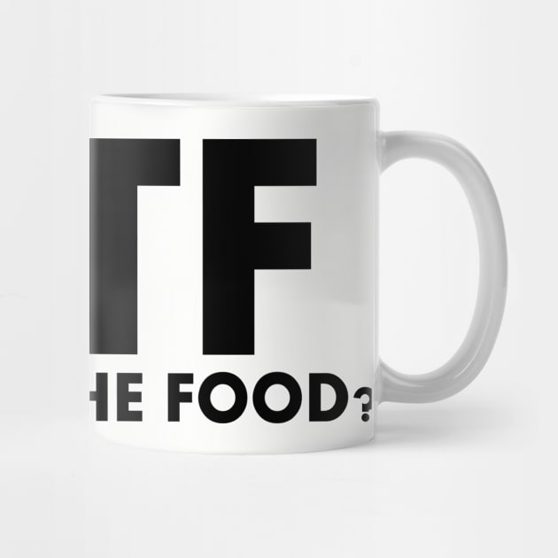 WTF Where's The Food by SillyShirts